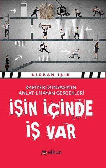 İşin İçinde İş Var-Kariyer Dünyasının Anlatılamayan Gerçekleri - Serkan Işık - Alkun