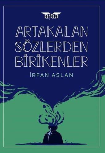 Artakalan Sözlerden Bı̇rı̇kenler - İrfan Aslan - Perseus Yayınevi