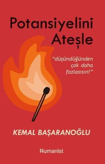 Potansiyelini Ateşle - Kemal Başaranoğlu - Humanist Kitap Yayıncılık