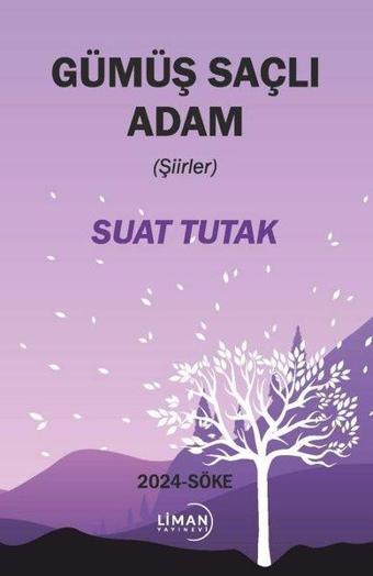 Gümüş Saçlı Adam - Şiirler - Suat Tutak - Liman Yayınevi