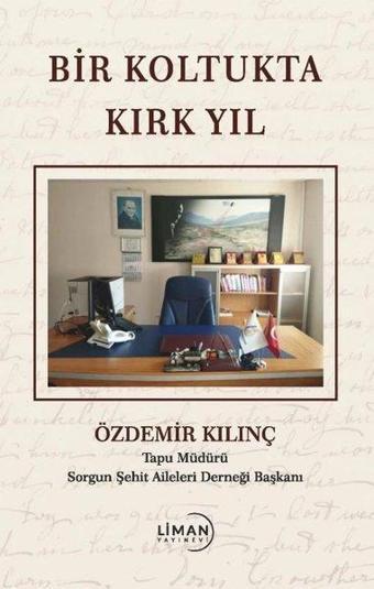 Bir Koltukta Kırk Yıl - Özdemir Kılınç - Liman Yayınevi