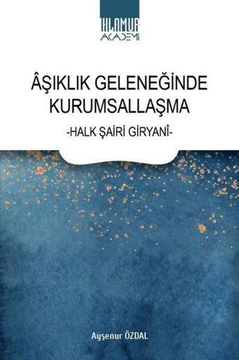 Aşıklık Geleneğinde Kurumsallaşma - Halk Şiiri Giryani - Ayşenur Özdal - Ihlamur Kitap