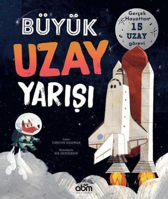 Büyük Uzay Yarışı - Gerçek Hayattan 15 Uzay Görevi - Timothy Knapman - Abm Yayınevi