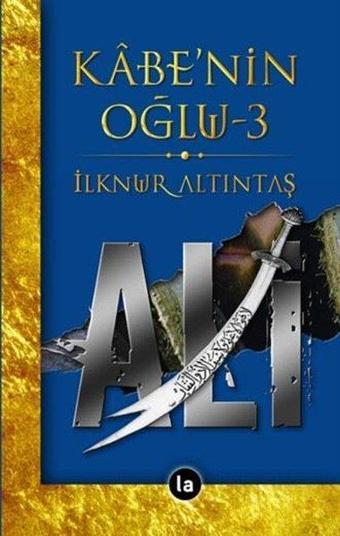 Kabe'nin Oğlu Ali - 3 - İlknur Altıntaş - La Kitap