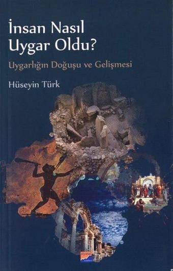 İnsan Nasıl Uygar Oldu? - Hüseyin Türk - Siyasal Kitabevi