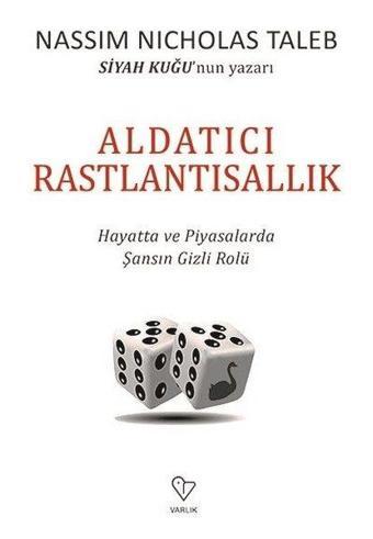 Aldatıcı Rastlantısallık-Hayatta ve Piyasalarda Şansın Gizli Rolü - Nassim Nicholas Taleb - Varlık Yayınları