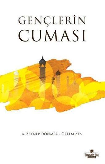 Gençlerin Cuması - A. Zeynep Dönmez - Süleymaniye Vakfı Yayınları