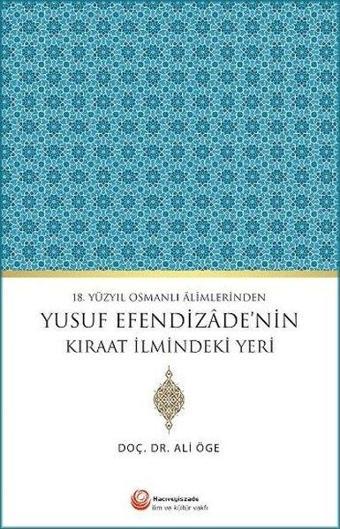 18.Yüzyıl Osmanlı Alimlerinden Yusuf Efendizade'nin Kıraat İlmindeki Yeri - Ali Öge - Hacıveyiszade İlim ve Kültür Vakfı