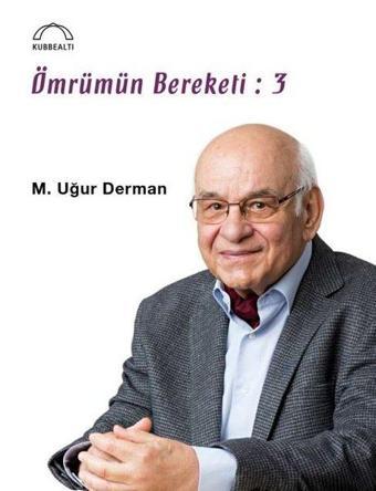 Ömrümün Bereketi: 3 - M. Uğur Derman - Kubbealtı Neşriyatı