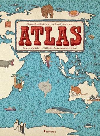 Atlas: Kıtalar-Denizler-Kültürler Arası Yolculuk Rehberi - Daniel Mizielinski - Domingo Yayınevi