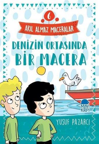 Denizin Ortasında Bir Macera: Akıl Almaz Maceralar-6 - Yusuf Pazarcı - Mavi Kirpi