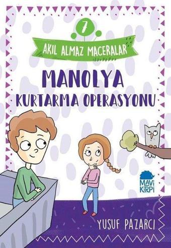 Manolya Kurtarma Operasyonu: Akıl Almaz Maceralar-7 - Yusuf Pazarcı - Mavi Kirpi