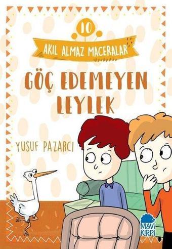 Göç Edemeyen Leylek: Akıl Almaz Maceralar-10 - Yusuf Pazarcı - Mavi Kirpi