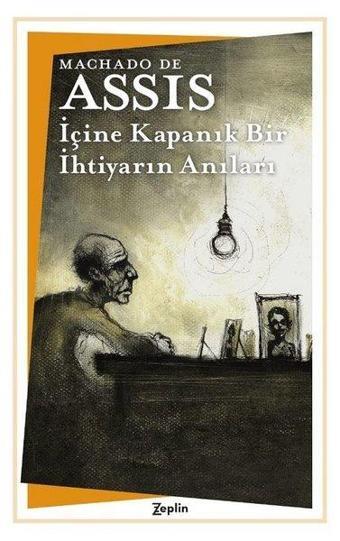 İçine Kapanık Bir İhtiyarın Anıları - Machado De Assis - Zeplin Kitap