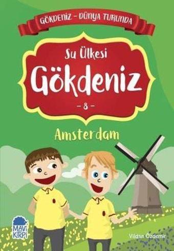 Su Ülkesi Gökdeniz 8: Amsterdam-Gökdeniz Dünya Turunda-2.Sınıf Okuma Kitabı - Vildan Özdemir - Mavi Kirpi