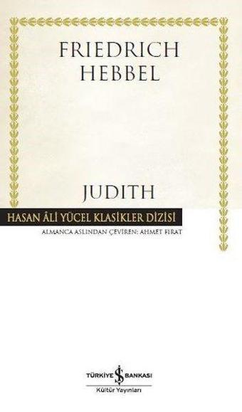 Judith-Hasan Ali Yücel Klasikler - Christian Friedrich Hebbel - İş Bankası Kültür Yayınları