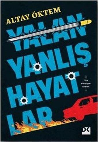 Yalan Yanlış Hayatlar - Altay Öktem - Doğan Kitap