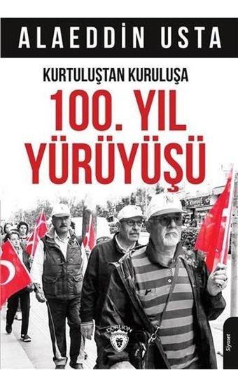 Kurtuluştan Kurtuluşa 100.Yıl Yürüyüşü - Alaeddin Usta - Dorlion Yayınevi