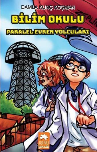 Bilim Okulu-Paralel Evren Yolcuları - Damla Kunç Koçman - Eksik Parça Yayınları