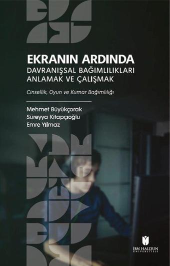 Ekranın Ardında Davranışsal Bağımlılıkları Anlamak ve Çalışmak - Cinsellik, Oyun ve Kumar Bağımlılığı - İbn Haldun Üniversitesi