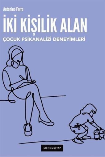 İki Kişilik Alan - Çocuk Psikanalizi Deneyimleri - Sfenks Kitap