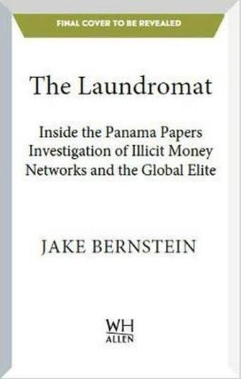 The Laundromat: Inside the Panama Papers Investigation of Illicit Money Networks and the Global Elit - Jake Bernstein - Virgin