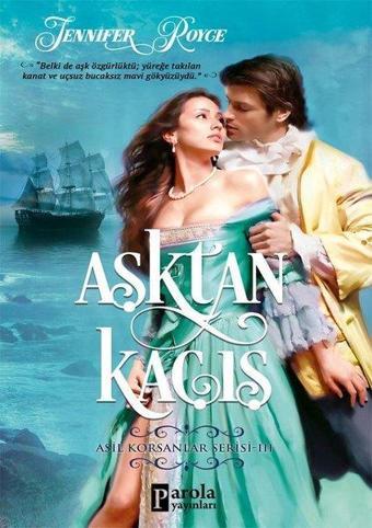 Aşktan Kaçış: Asil Korsanlar Serisi-3 - Jennifer Royce - Parola Yayınları