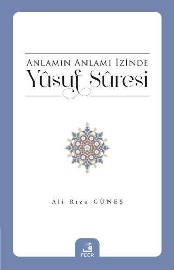 Anlamın Anlamı İzinde Yusuf Suresi - Ali Rıza Güneş - Fecr Yayınları