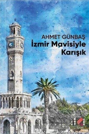 İzmir Mavisiyle Karışık - Ahmet Günbaş - Klaros Yayınları