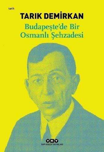 Budapeşte'de Bir Osmanlı Şehzadesi - Tarık Demirkan - Yapı Kredi Yayınları