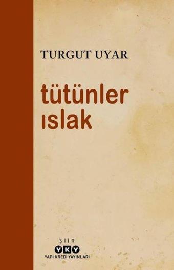 Tütünler Islak - Turgut Uyar - Yapı Kredi Yayınları