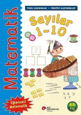 Matematik - Sayılar 1 - 10-Temel Kavramlar, Öğretici Alıştırmalar 4 - 6 Yaş - Rosie Neave - Koç Üniversitesi Yayınları