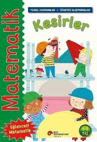 Matematik - Kesirler - Temel Kavramlar, Öğretici Alıştırmalar 6 - 8 Yaş - Rosie Neave - Koç Üniversitesi Yayınları