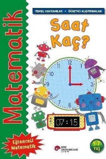 Matematik - Saat Kaç? Temel Kavramlar, Öğretici Alıştırmalar 5 - 7 Yaş - Rosie Neave - Koç Üniversitesi Yayınları