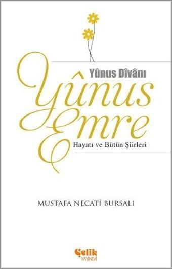 Yunus Emre Hayatı ve Bütün Şiirleri - Mustafa Necati Bursalı - Çelik Yayınevi