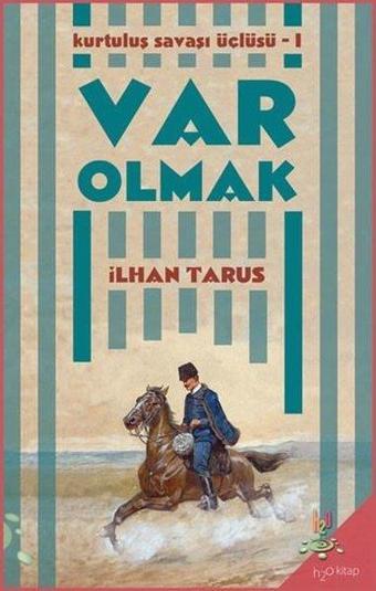 Var Olmak: Kurtuluş Savaşı Üçlüsü-1 - İlhan Tarus - h2o Kitap