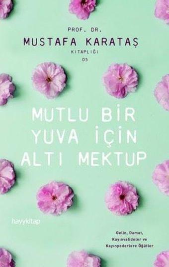 Mutlu Bir Yuva İçin Altı Mektup - Mustafa Karataş - Hayykitap