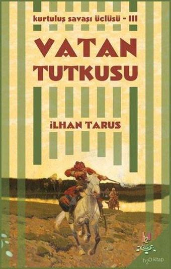 Vatan Tutkusu: Kurtuluş Savaşı Üçlüsü-3 - İlhan Tarus - h2o Kitap