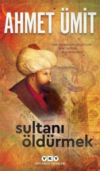 Sultanı Öldürmek - Ahmet Ümit - Yapı Kredi Yayınları