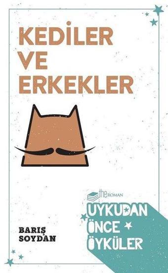 Kediler ve Erkekler-Uykudan Önce Öyküler - Barış Soydan - The Roman