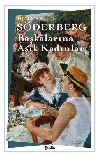 Başkalarına Aşık Kadınlar - Hjalmar Söderberg - Zeplin Kitap