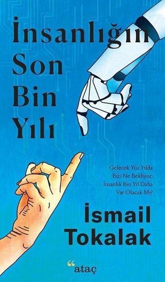 İnsanlığın Son Bin Yılı - İsmail Tokalak - Ataç Yayınları