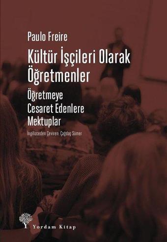 Kültür İşçileri Olarak Öğretmenler-Öğretmeye Cesaret Edenlere Mektuplar - Paulo Freire - Yordam Kitap