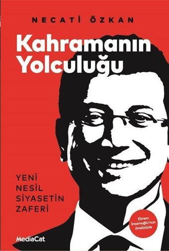 Kahramanın Yolculuğu: Yeni Nesil Siyasetin Zaferi - Necati Özkan - MediaCat Yayıncılık