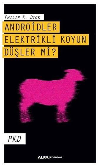 Androidler Elektrikli Koyun Düşler mi? - Philip K. Dick - Alfa Yayıncılık