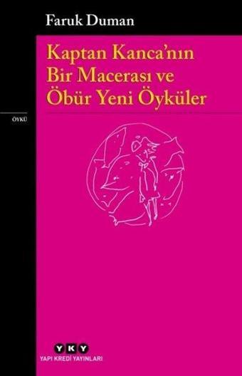 Kaptan Kanca'nın Bir Macerası ve Öbür Yeni Öyküler - Faruk Duman - Yapı Kredi Yayınları