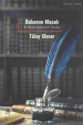 Babamın Masalı -Bir Osmanlı Kadınının İlk Yolculuğu - Tülay Uluser - Oğlak Yayıncılık