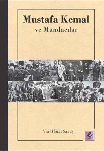 Mustafa Kemal ve Mandacılar - Vural Fuat Savaş - Efil Yayınevi Yayınları