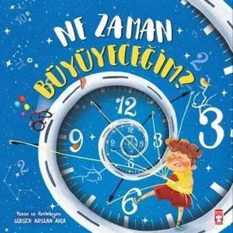 Ne Zaman Büyüyeceğim? - Gülşen Arslan Akça - Timaş Çocuk