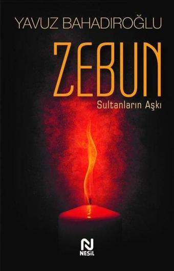 Zebun-Sultanların Aşkı - Yavuz Bahadıroğlu - Nesil Yayınları